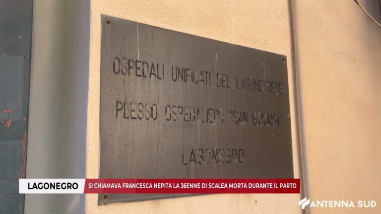 09 FEBBRAIO 2026 -LAGONEGRO:SI CHIAMAVA FRANCESCA NEPITA LA 36ENNE DI SCALEA MORTA DURANTE IL PARTO
