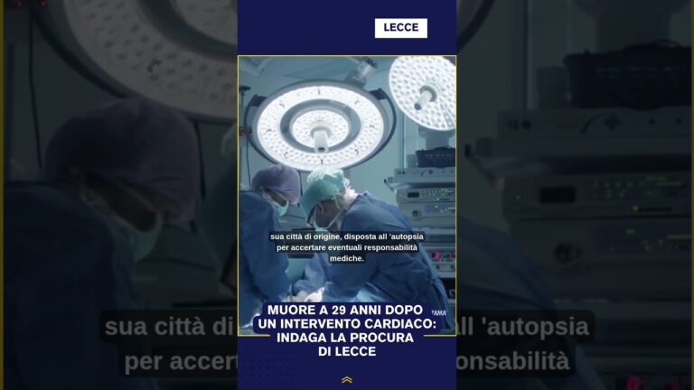 MUORE A 29 ANNI DOPO UN INTERVENTO CARDIACO: INDAGA LA PROCURA DI LECCE