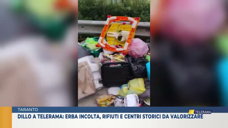 DILLO A TELERAMA: ERBA INCOLTA, RIFIUTI E CENTRI STORICI DA VALORIZZARE