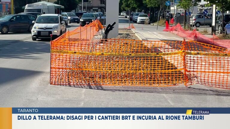 TARANTO. DILLO A TELERAMA: DISAGI PER I CANTIERI BRT E INCURIA AL RIONE TAMBURI